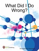 What Did I Do Wrong? (eBook, ePUB) What Did I Do Wrong? (eBook, ePUB)