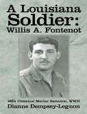 A Louisiana Soldier: Willis A. Fontenot: 86th Chemical Mortar Battalion, WWII (eBook, ePUB)