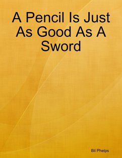 A Pencil Is Just As Good As a Sword (eBook, ePUB) - Phelps, Bill