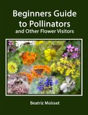 Beginners Guide to Pollinators and Other Flower Visitors (eBook, ePUB)