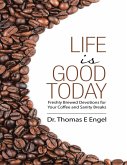 Life Is Good Today: Freshly Brewed Devotions for Your Coffee and Sanity Breaks (eBook, ePUB)