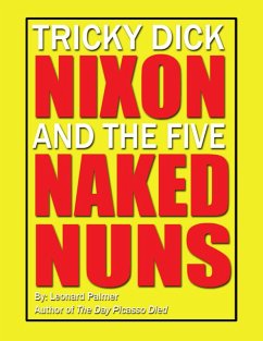Tricky Dick Nixon and the Five Naked Nuns (eBook, ePUB) - Palmer, Leonard