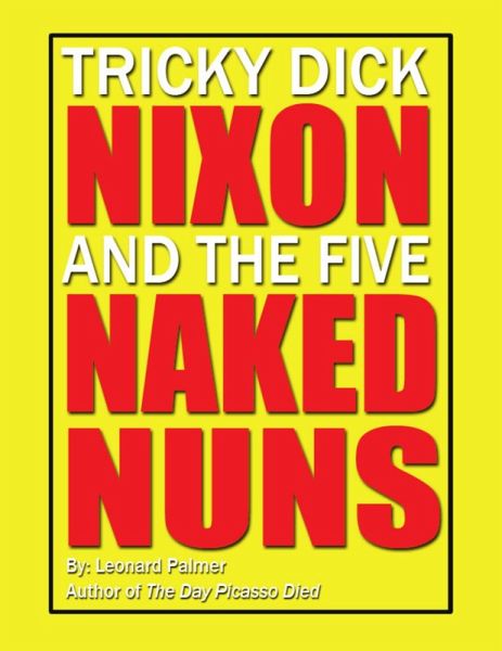 Tricky Dick Nixon and the Five Naked Nuns (eBook, ePUB) Tricky Dick Nixon and the Five Naked Nuns (eBook, ePUB)