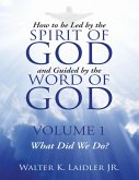 How to Be Led By the Spirit of God and Guided By the Word of God: Volume 1 What Did We Do? (eBook, ePUB)