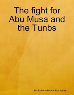 The Fight for Abu Musa and the Tunbs (eBook, ePUB) - Rodriguez, Roberto Miguel
