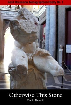 Otherwise This Stone: CoCA Occastional Monographs in Poetry No 1 (eBook, ePUB) - Francis, David Otherwise This Stone: CoCA Occastional Monographs in Poetry No 1 (eBook, ePUB) - Francis, David