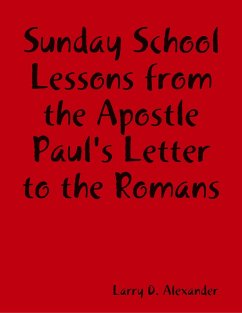 Sunday School Lessons : From the Apostle Paul's Letter to the Romans (eBook, ePUB) - Alexander, Larry D.
