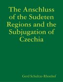 The Anschluss of the Sudeten Regions and the Subjugation of Czechia (eBook, ePUB)