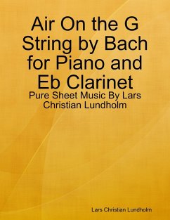Cover Air On the G String by Bach for Piano and Eb Clarinet - Pure Sheet Music By Lars Christian Lundholm (eBook, ePUB)