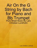 Air On the G String by Bach for Piano and Bb Trumpet - Pure Sheet Music By Lars Christian Lundholm (eBook, ePUB)