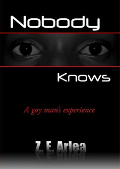 Nobody Knows : A Gay Man's Experience (eBook, ePUB) - Arlea, Z. E.