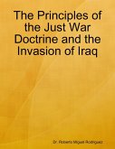 The Principles of the Just War Doctrine and the Invasion of Iraq (eBook, ePUB) The Principles of the Just War Doctrine and the Invasion of Iraq (eBook, ePUB)