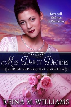 Miss Darcy Decides: A Pride and Prejudice Novella (Love at Pemberley, #2) (eBook, ePUB) - Williams, Reina M.