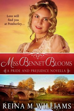 Miss Bennet Blooms: A Pride and Prejudice Novella (Love at Pemberley, #3) (eBook, ePUB) - Williams, Reina M.