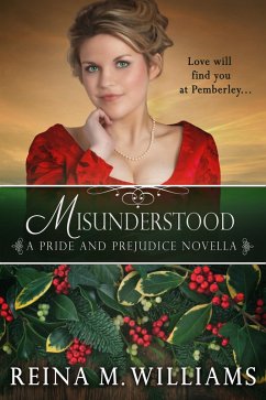 Misunderstood: A Pride and Prejudice Novella (Love at Pemberley, #4) (eBook, ePUB) - Williams, Reina M.