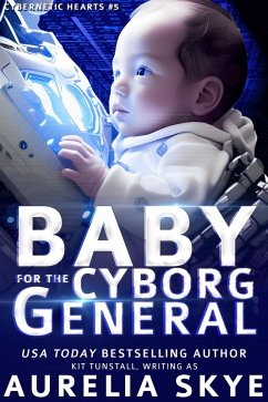 Baby For The Cyborg General (Cybernetic Hearts, #5) (eBook, ePUB) - Skye, Aurelia