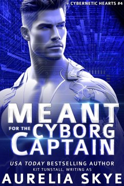 Meant For The Cyborg Captain (Cybernetic Hearts, #4) (eBook, ePUB) - Skye, Aurelia
