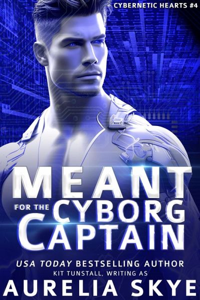 Meant For The Cyborg Captain (Cybernetic Hearts, #4) (eBook, ePUB) Meant For The Cyborg Captain (Cybernetic Hearts, #4) (eBook, ePUB)