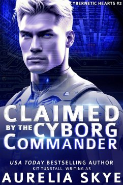 Claimed By The Cyborg Commander (Cybernetic Hearts, #2) (eBook, ePUB) - Skye, Aurelia