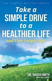 Take a Simple Drive to a Healthier Life and Live Longer Too! (eBook, ePUB)