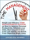 Time Management: Simple and Effective Time Management System on How to Improve Personal Productivity, Schedule your Time, Have a Control Over Your Life and Set and Reach Your Objectives Right Away (eBook, ePUB)