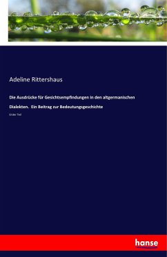 Die Ausdrücke für Gesichtsempfindungen in den altgermanischen Dialekten. Ein Beitrag zur Bedeutungsgeschichte - Rittershaus, Adeline