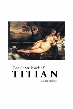 THE LATER WORK OF TITIAN - Phillips, Claude