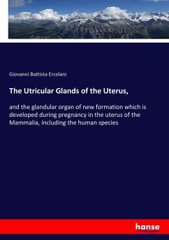 The Utricular Glands of the Uterus,