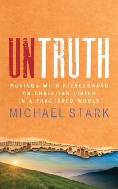 Untruth: Musing with Kierkegaard on Christian Living in Fractured World - Stark, Michael