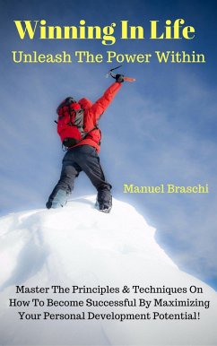 Winning In Life: Unleash The Power Within! (eBook, ePUB) - Braschi, Manuel