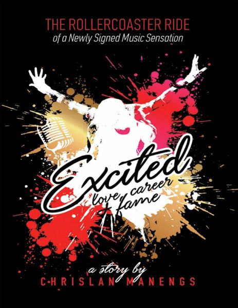 Excited: Love, Career, and Fame: The Rollercoaster Ride of a Newly Signed Music Sensation (eBook, ePUB)