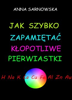 Jak szybko zapamiętać kłopotliwe pierwiastki (eBook, PDF) - Sarnowska, Anna