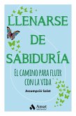 Llenarse de sabiduría : el camino para fluir con la vida