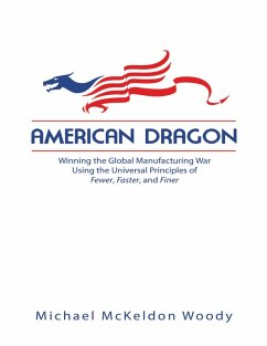 Cover American Dragon: Winning the Global Manufacturing War Using the Universal Principles of Fewer, Faster, and Finer (eBook, ePUB)