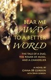 Bear Me Away to a Better World (eBook, ePUB) Bear Me Away to a Better World (eBook, ePUB)
