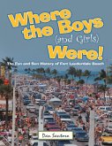 Where the Boys (and Girls) Were!: The Fun and Sun History of Fort Lauderdale Beach (eBook, ePUB)