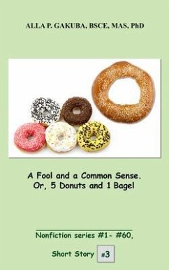 A Fool and a Common Sense. Or, 5 Donuts and 1 Bagel. (eBook, ePUB) - Gakuba, Alla P.