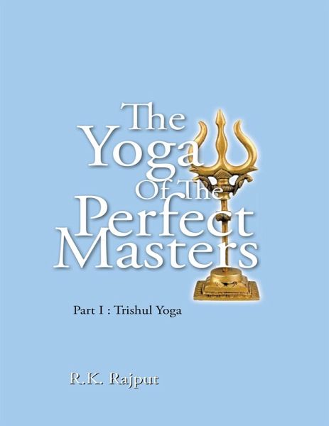 The Yoga of the Perfect Masters: Part I : Trishul Yoga (eBook, ePUB)