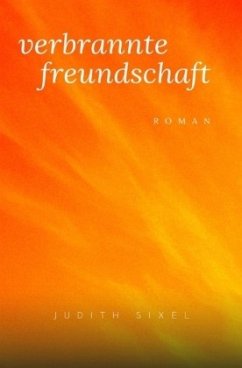 Verbrannte Freundschaft - Sixel, Judith