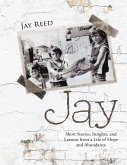 Jay: Short Stories, Insights, and Lessons from a Life of Hope and Abundance (eBook, ePUB)