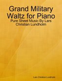 Grand Military Waltz for Piano - Pure Sheet Music By Lars Christian Lundholm (eBook, ePUB)