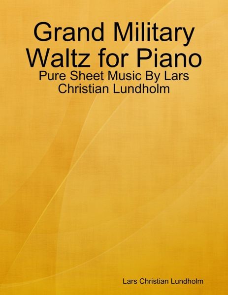 Grand Military Waltz for Piano - Pure Sheet Music By Lars Christian Lundholm (eBook, ePUB)