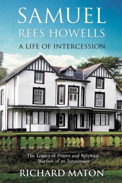 Samuel Rees Howells, A Life of Intercession: The Legacy of Prayer and Spiritual Warfare of an Intercessor (eBook, ePUB) - Maton, Richard A.