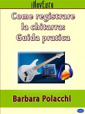Come registrare la chitarra: guida pratica (eBook, ePUB)