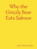 Why the Grizzly Bear Eats Salmon (eBook, ePUB) Why the Grizzly Bear Eats Salmon (eBook, ePUB)