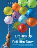 Lift Him Up Don't Pull Him Down: The Eternal Importance of Never Momentarily Taking Our Lord's Name In Vain. (eBook, ePUB)