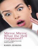 Mirror, Mirror, What the Hell Happened?: A Guide to Aging Gracefully Inside and Out (eBook, ePUB)