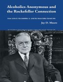 Alcoholics Anonymous and the Rockefeller Connection: How John D. Rockefeller Jr. and His Associates Saved AA (eBook, ePUB)