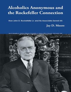 Alcoholics Anonymous and the Rockefeller Connection: How John D. Rockefeller Jr. and His Associates Saved AA (eBook, ePUB) - Moore, Jay D.