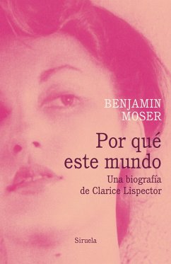 Por qué este mundo. Una biografía de Clarice Lispector (eBook, ePUB) - Moser, Benjamin
